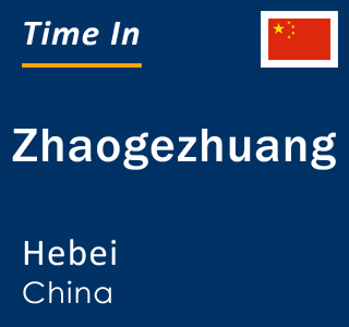 Current local time in Zhaogezhuang, Hebei, China