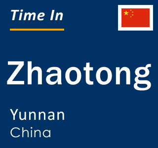 Current local time in Zhaotong, Yunnan, China
