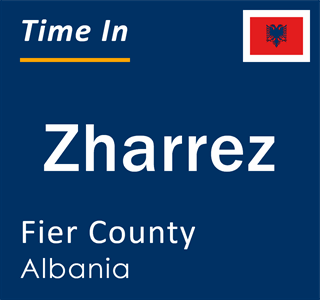Current local time in Zharrez, Fier County, Albania