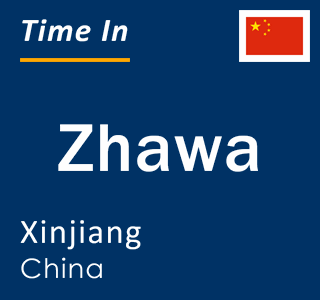 Current local time in Zhawa, Xinjiang, China