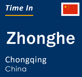 Current local time in Zhonghe, Chongqing, China