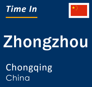 Current local time in Zhongzhou, Chongqing, China