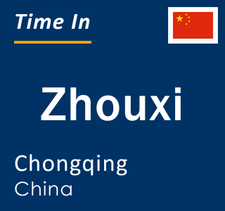 Current local time in Zhouxi, Chongqing, China