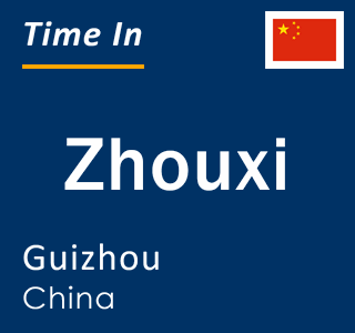 Current local time in Zhouxi, Guizhou, China