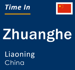 Current local time in Zhuanghe, Liaoning, China