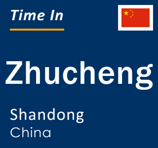 Current local time in Zhucheng, Shandong, China