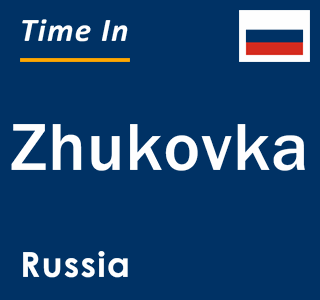 Current local time in Zhukovka, Russia