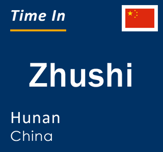 Current local time in Zhushi, Hunan, China