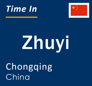 Current local time in Zhuyi, Chongqing, China