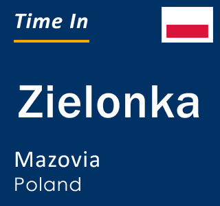 Current local time in Zielonka, Mazovia, Poland