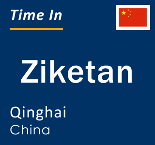 Current local time in Ziketan, Qinghai, China