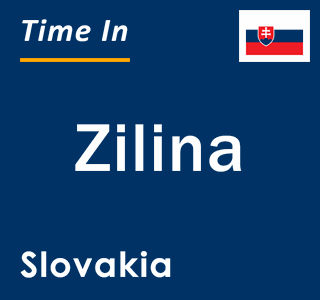 Current local time in Zilina, Slovakia