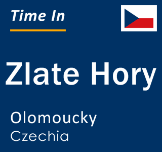 Current local time in Zlate Hory, Olomoucky, Czechia