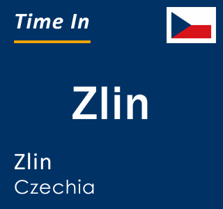Current time in Zlin, Zlin, Czechia