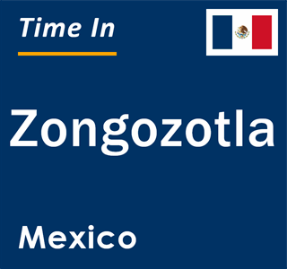 Current local time in Zongozotla, Mexico