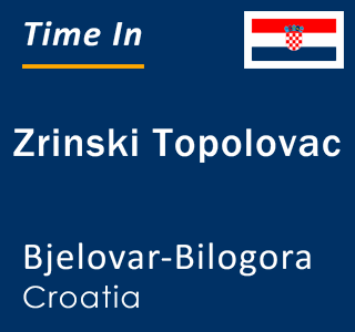 Current local time in Zrinski Topolovac, Bjelovar-Bilogora, Croatia