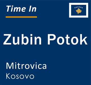 Current local time in Zubin Potok, Mitrovica, Kosovo