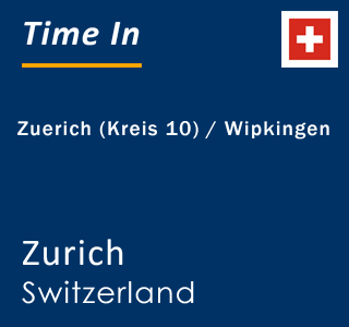 Current local time in Zuerich (Kreis 10) / Wipkingen, Zurich, Switzerland