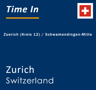 Current local time in Zuerich (Kreis 12) / Schwamendingen-Mitte, Zurich, Switzerland