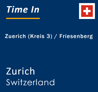 Current local time in Zuerich (Kreis 3) / Friesenberg, Zurich, Switzerland