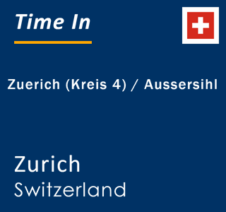 Current local time in Zuerich (Kreis 4) / Aussersihl, Zurich, Switzerland