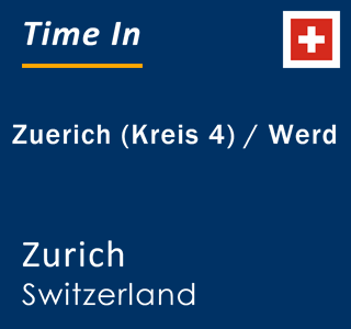 Current local time in Zuerich (Kreis 4) / Werd, Zurich, Switzerland