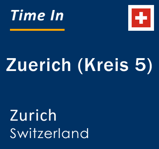 Current local time in Zuerich (Kreis 5), Zurich, Switzerland