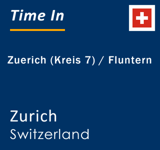 Current local time in Zuerich (Kreis 7) / Fluntern, Zurich, Switzerland