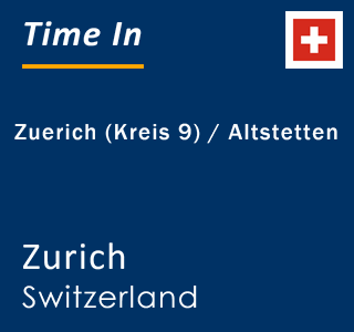 Current local time in Zuerich (Kreis 9) / Altstetten, Zurich, Switzerland