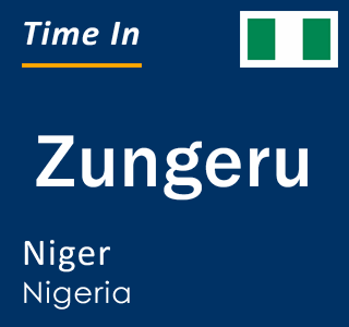Current local time in Zungeru, Niger, Nigeria