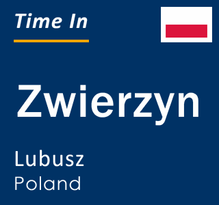 Current local time in Zwierzyn, Lubusz, Poland