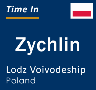 Current local time in Zychlin, Lodz Voivodeship, Poland