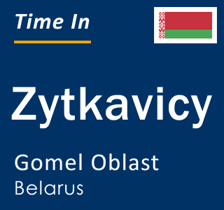 Current local time in Zytkavicy, Gomel Oblast, Belarus