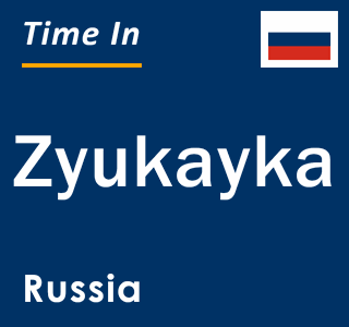 Current local time in Zyukayka, Russia