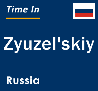 Current local time in Zyuzel'skiy, Russia