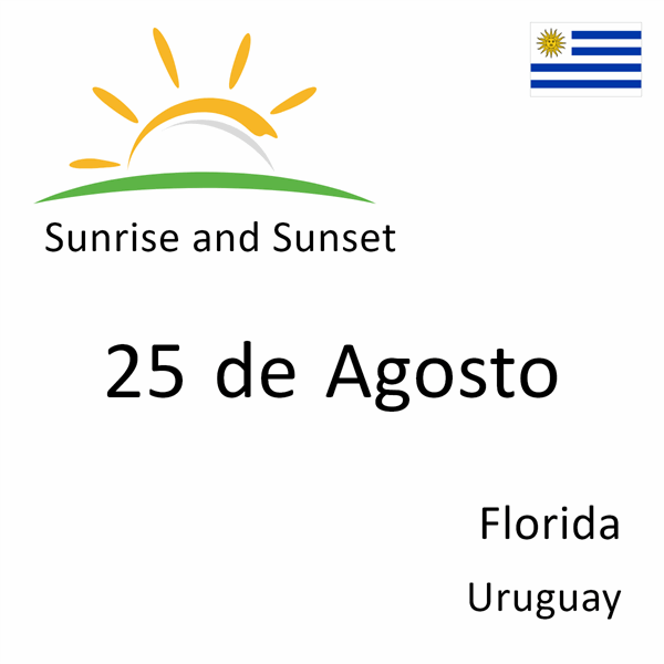 Sunrise and sunset times for 25 de Agosto, Florida, Uruguay