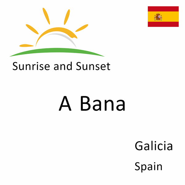 Sunrise and sunset times for A Bana, Galicia, Spain