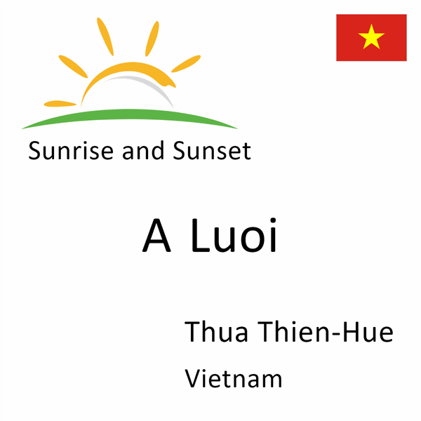 Sunrise and sunset times for A Luoi, Thua Thien-Hue, Vietnam