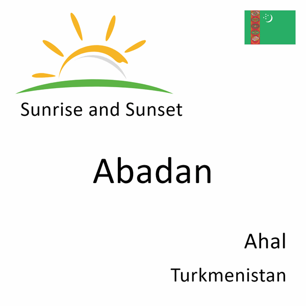 Sunrise and sunset times for Abadan, Ahal, Turkmenistan