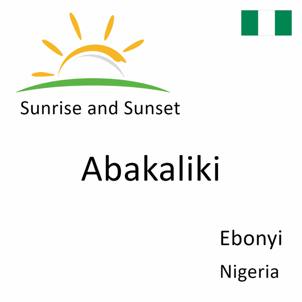 Sunrise and sunset times for Abakaliki, Ebonyi, Nigeria
