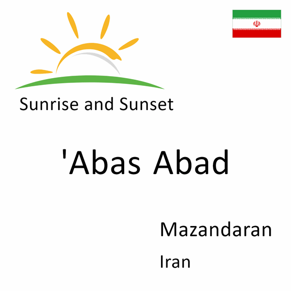 Sunrise and sunset times for 'Abas Abad, Mazandaran, Iran