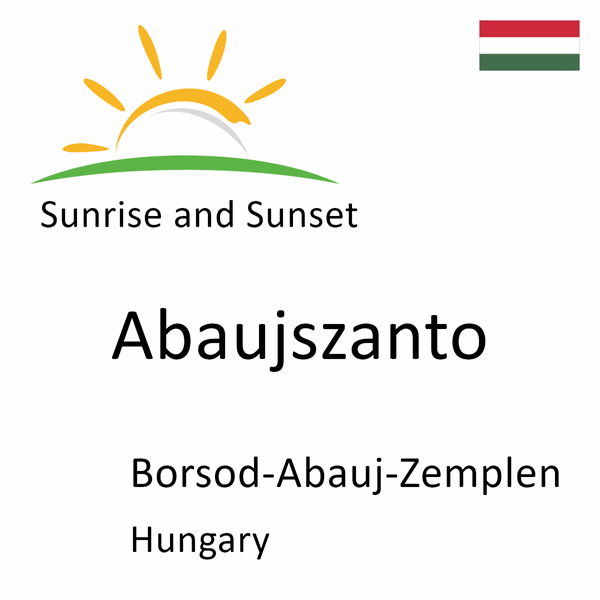 Sunrise and sunset times for Abaujszanto, Borsod-Abauj-Zemplen, Hungary