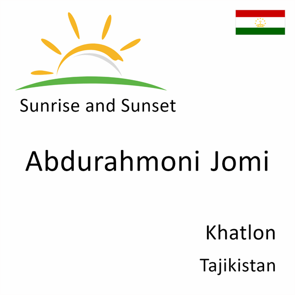 Sunrise and sunset times for Abdurahmoni Jomi, Khatlon, Tajikistan