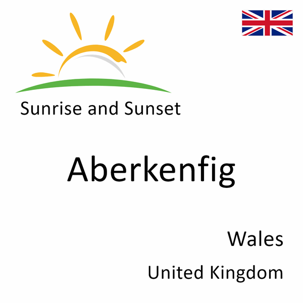 Sunrise and sunset times for Aberkenfig, Wales, United Kingdom