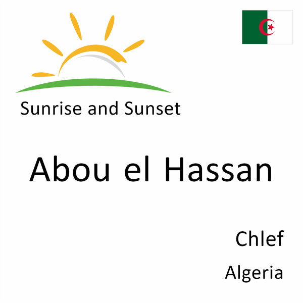 Sunrise and sunset times for Abou el Hassan, Chlef, Algeria
