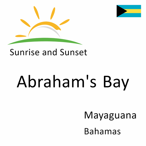 Sunrise and sunset times for Abraham's Bay, Mayaguana, Bahamas