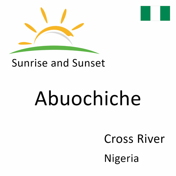 Sunrise and sunset times for Abuochiche, Cross River, Nigeria