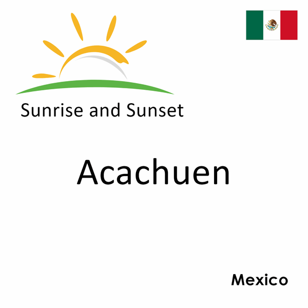 Sunrise and sunset times for Acachuen, Mexico