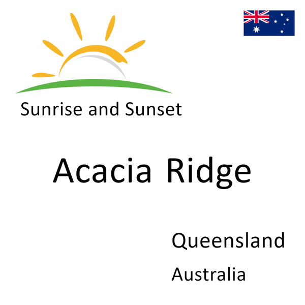 Sunrise and sunset times for Acacia Ridge, Queensland, Australia