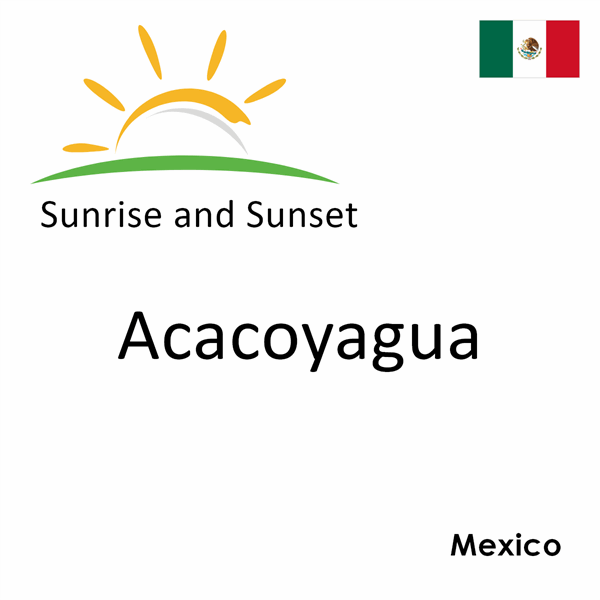 Sunrise and sunset times for Acacoyagua, Mexico